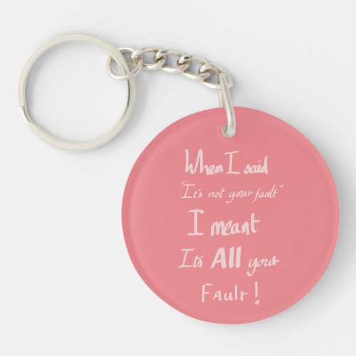 Its all your fault funny quote pink keychain
