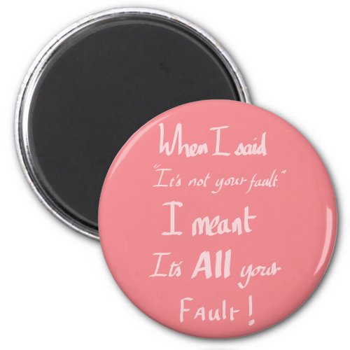 its all Your Fault funny Quote pink Magnet