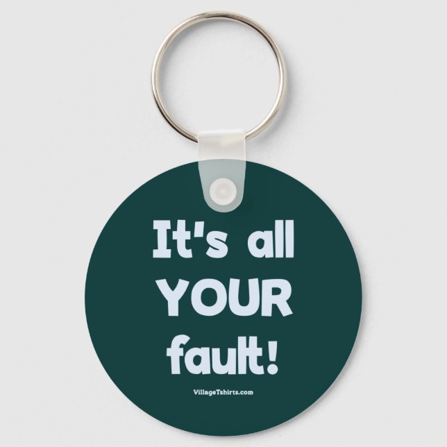 It's All Your Fault Keychain (Front)
