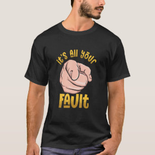 It's All Your Fault Sarcastic Saying Chef Boss T-Shirt