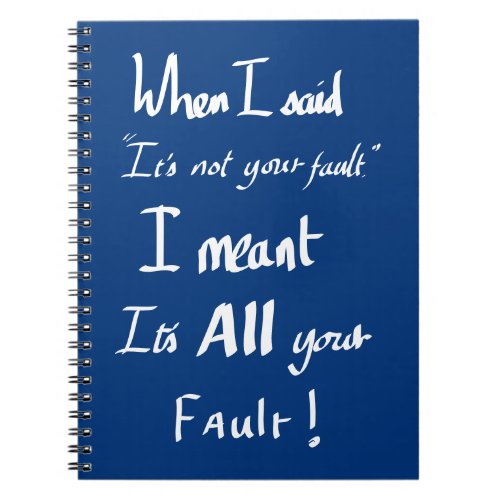 Its all your fault witty quote notebook