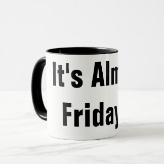IT'S ALMOST FRIDAY!!! COFFEE MUG WORK FUNNY
