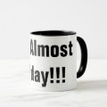 IT'S ALMOST FRIDAY!!! COFFEE MUG WORK FUNNY | Zazzle