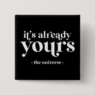 It's Already Yours - The Universe Button