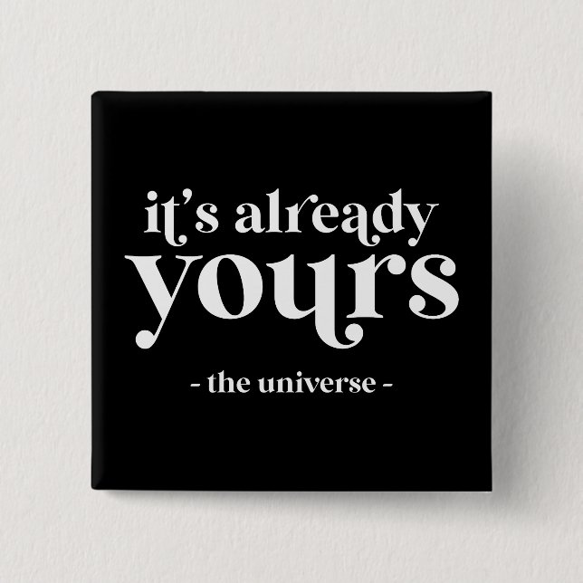 It's Already Yours - The Universe  Button (Front)