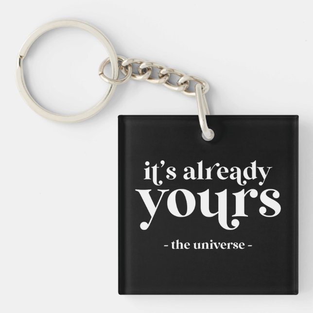 It's Already Yours - The Universe  Keychain (Front)