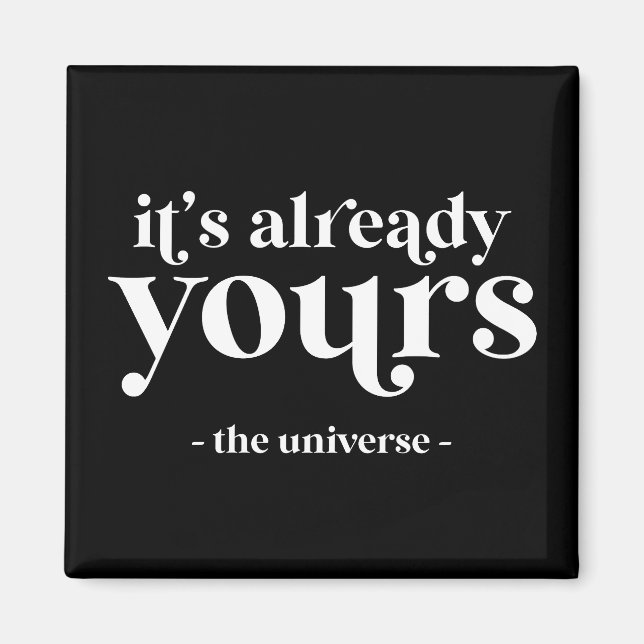 It's Already Yours - The Universe  Magnet (Front)