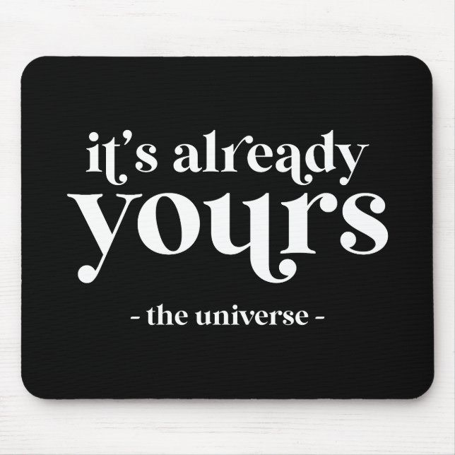 It's Already Yours - The Universe  Mouse Pad (Front)