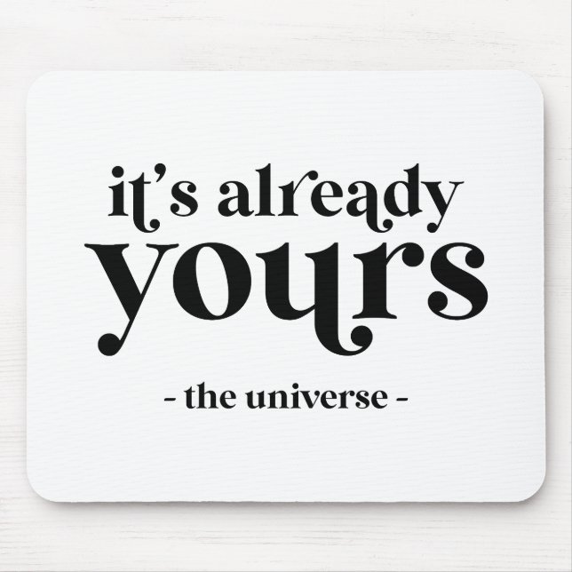 It's Already Yours - The Universe  Mouse Pad (Front)