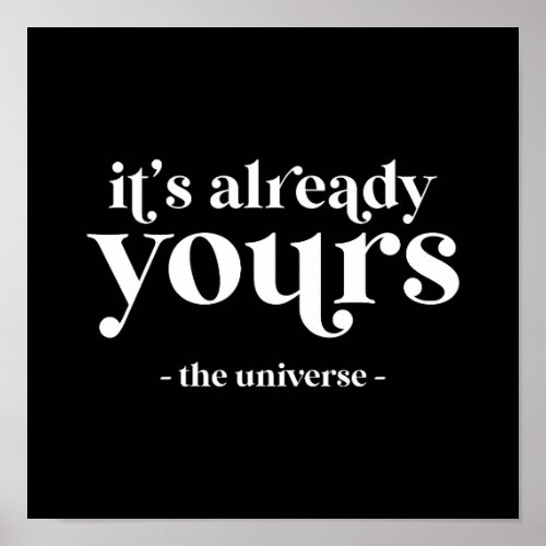 Its Already Yours _ The Universe  Poster