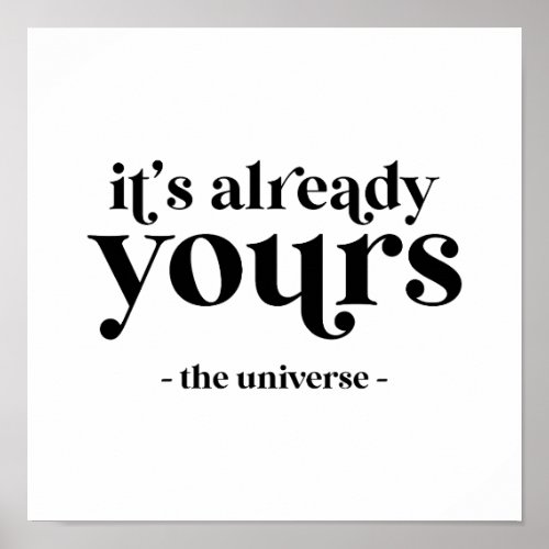 Its Already Yours _ The Universe  Poster