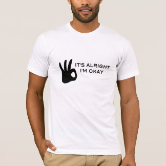 It's alright - I'm okay T-Shirt