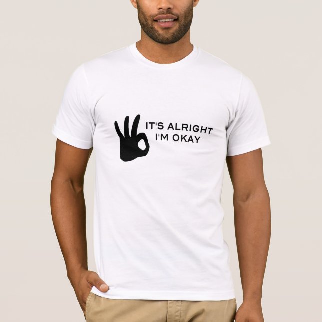 It's alright - I'm okay T-Shirt (Front)