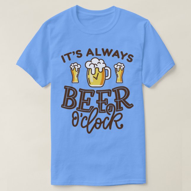 Its Always Beer OClock 1 T-Shirt (Design Front)