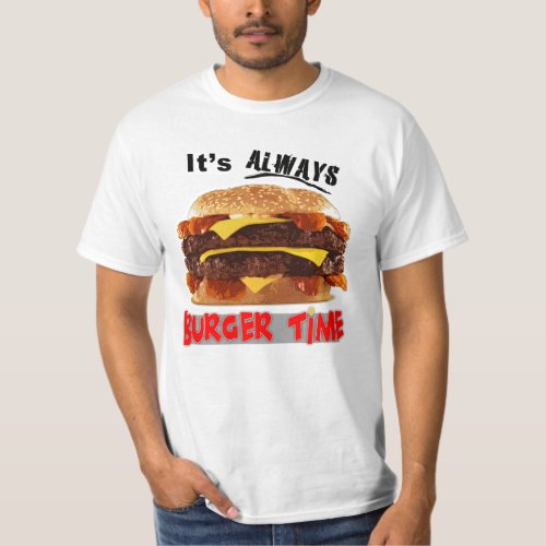 Its Always Burger Time T_Shirt