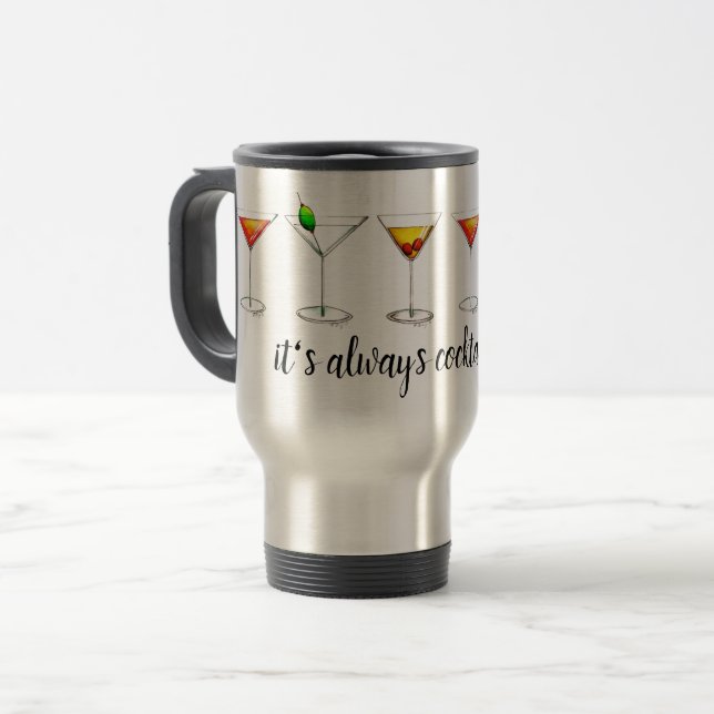 It's Always Cocktail Time Martini Cosmo Manhattan Travel Mug (Front Left)