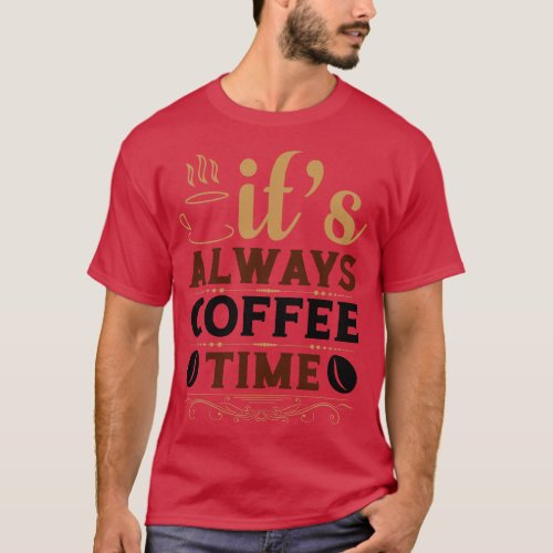 Its Always Coffee Time 1 T_Shirt