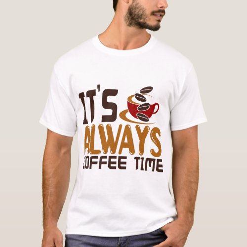 Its_Always_Coffee_Time_26776769 28 T_Shirt