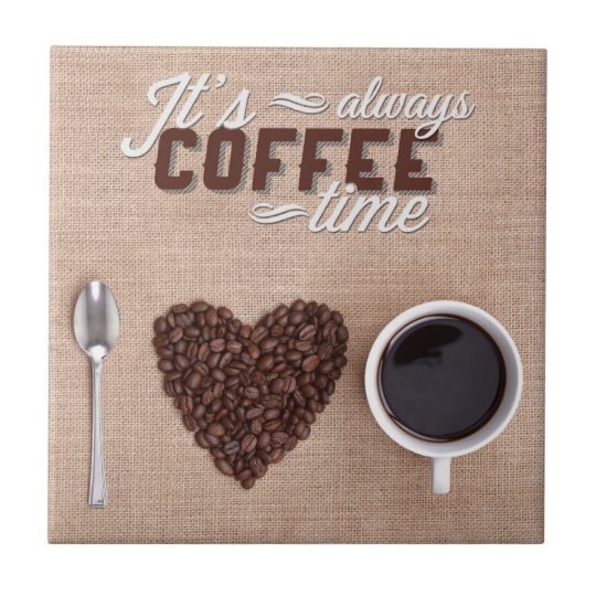 Download It's Always Coffee Time Ceramic Tile | Zazzle.com