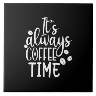 it's always coffee time ceramic tile