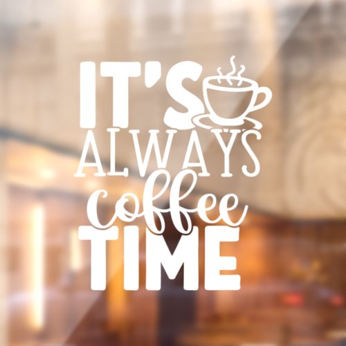 Its Always Coffee Time Shop Decor Window Cling
