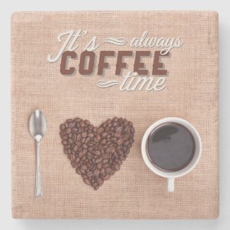 It's Always Coffee Time Stone Coaster