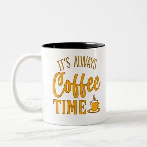 Its Always Coffee Time Two_Tone Coffee Mug