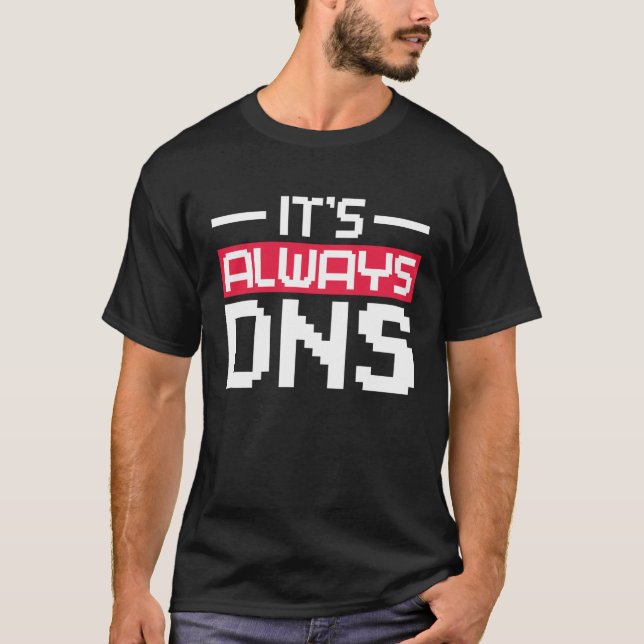 It's Always DNS Network Admin T-Shirt (Front)