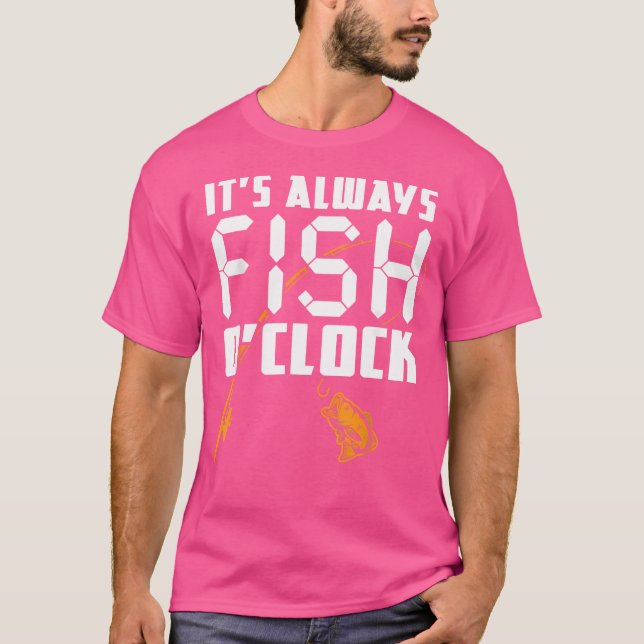 It'S Always Fish O'Clock Fishing Rod T-Shirt (Front)