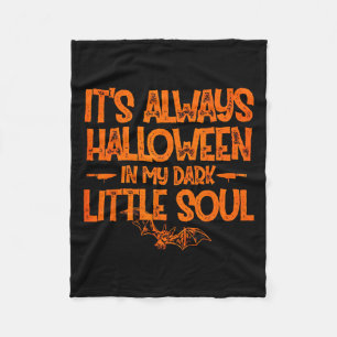 It's Always Halloween In My Dark Little Soul  Fleece Blanket