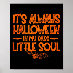 Its Always Halloween In My Dark Little Soul Poster
