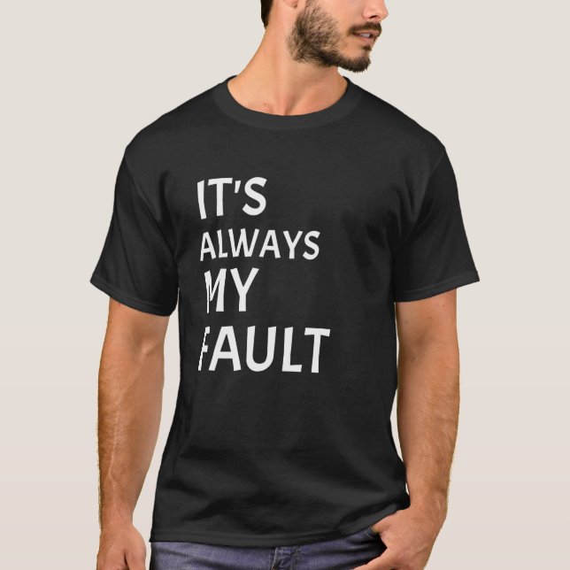 It's Always My Fault Blaming Wife Husband blame qu T-Shirt (Front)