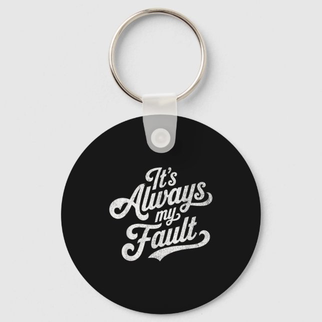 It's Always My Fault  Keychain (Front)