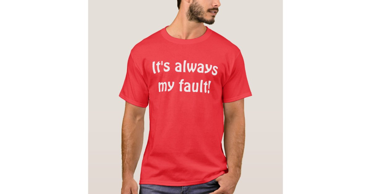 it's all my fault t shirt