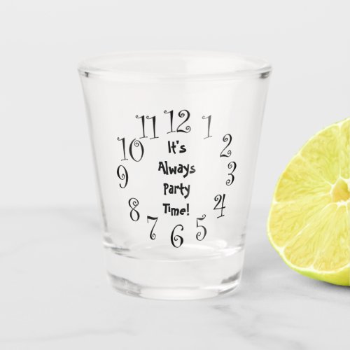 Its Always Party Time Clock Face Shot Glass