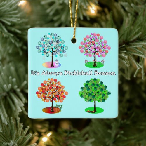Its Always Pickleball Season _ Four Seasons Tree  Ceramic Ornament