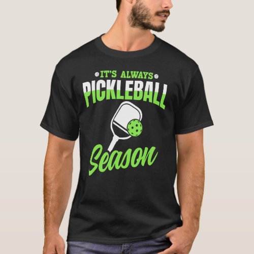Its Always Pickleball Season  Pickleball T_Shirt