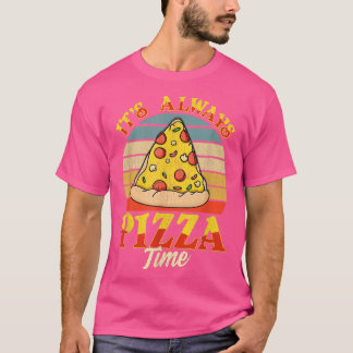 Its Always Pizza Time T-Shirt