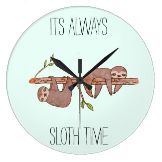 sloth pun its always sloth time Its Always Sloth Time Lazy Sloth Clock