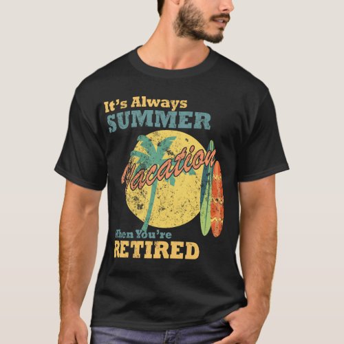 Its always summer time when you retire funny meme  T_Shirt