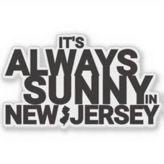 IT'S ALWAYS SUNNY IN NEW JERSEY STICKER