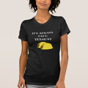 It's Always Taco Tuesday, Funny Quotes T-Shirt