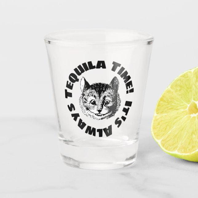 It's Always Tequila Time! Shot Glass (Front)