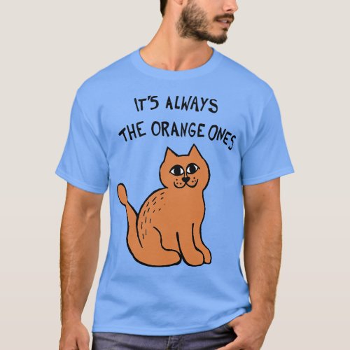Its Always The Orange Ones Meme Cat T_Shirt