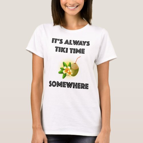 Its Always Tiki Time Somewhere Tiki Party T_Shirt
