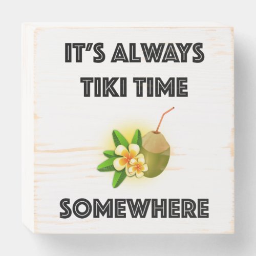 Its Always Tiki Time Somewhere Tiki Party Wooden Box Sign