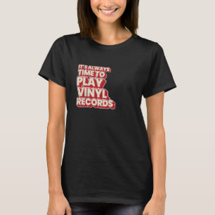 It's Always Time To Play Vinyl Records T-Shirt