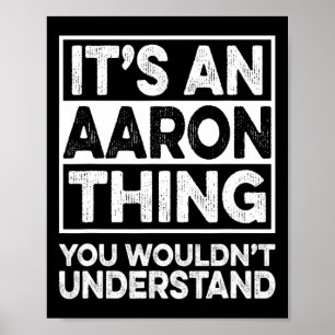 It's An Aaron Thing You Wouldn't Understand Aaron  Poster