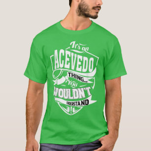 It's an ACEVEDO Thing Gifts  T-Shirt