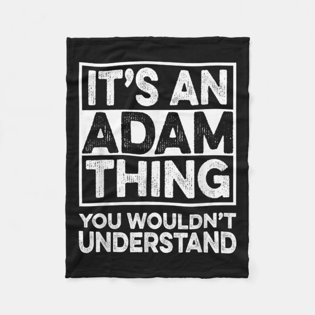 Its An Adam Thing You Wouldnt Understand Adam Chri Fleece Blanket (Front)